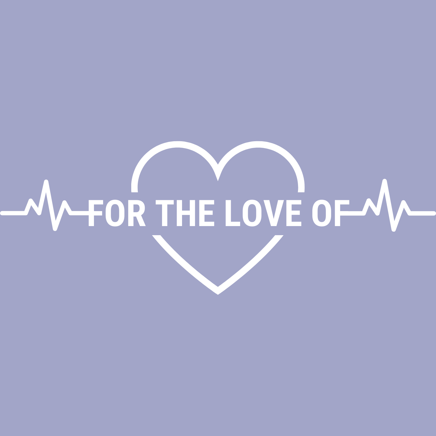 For the Love Of